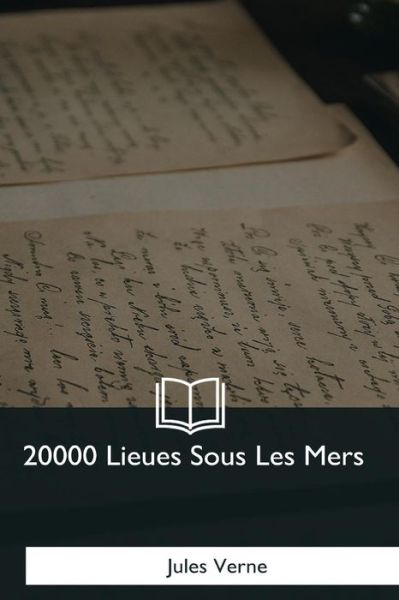 20000 Lieues Sous Les Mers - Jules Verne - Książki - Createspace Independent Publishing Platf - 9781979873079 - 8 grudnia 2017