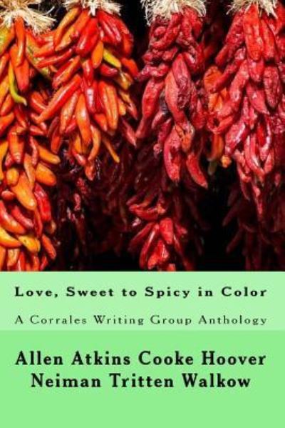 Cover for Corrales Writing Group · Love, Sweet to Spicy in Color : A Corrales Writing Group Anthology (Paperback Book) (2018)