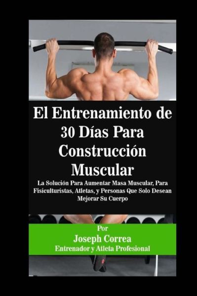 Cover for Correa (Entrenador y Atleta Profesional) · El Entrenamiento de 30 Dias Para Construccion Muscular (Paperback Book) (2018)