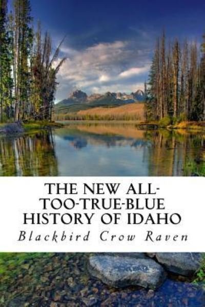 Cover for Blackbird Crow Raven · The New All-Too-True-Blue History of Idaho (Taschenbuch) (2018)