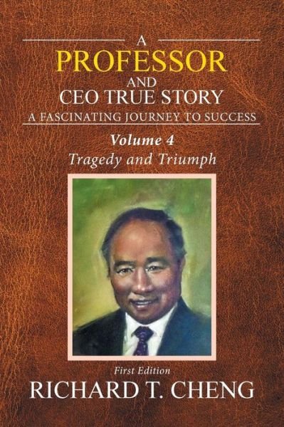 Cover for Richard T Cheng · A Professor and Ceo True Story: Vol. 4 (Paperback Book) (2018)