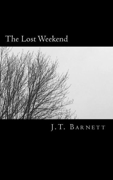 Cover for J T Barnett · The Lost Weekend (Taschenbuch) (2018)