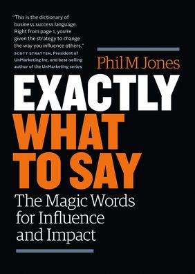 Cover for Phil M Jones · Exactly What to Say: The Magic Words for Influence and Impact (Hardcover Book) (2020)