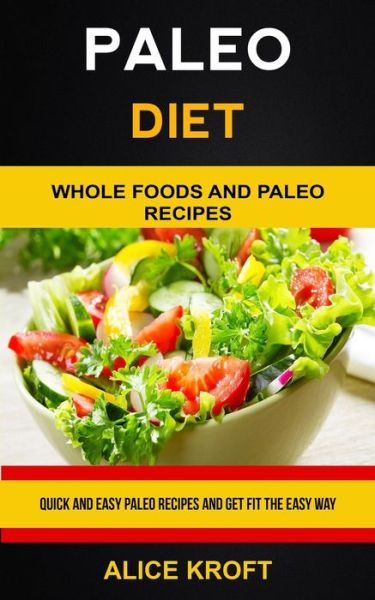 Cover for Alice Kroft · Paleo Diet Quick and Easy Paleo Recipes and Get Fit the Easy Way (Book) (2019)