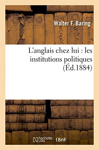 Cover for Baring-w · L'anglais Chez Lui: Les Institutions Politiques (Paperback Book) [French edition] (2014)