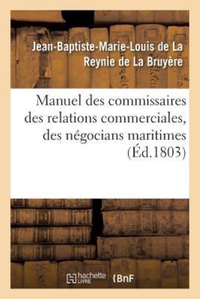 Cover for La Reynie de la Bruyere · Manuel Des Commissaires Des Relations Commerciales, Des Negocians Maritimes (Paperback Book) (2016)