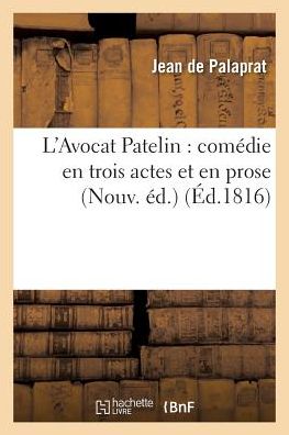 Cover for Palaprat-j · L'avocat Patelin: Comedie en Trois Actes et en Prose Nouv. Ed. (Paperback Book) (2016)