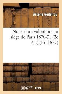 Cover for Godefroy · Notes d'Un Volontaire Au Siege de Paris 1870-71 2e Ed. (Pocketbok) (2017)