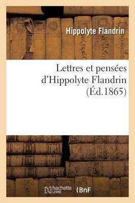 Lettres Et Pensees d'Hippolyte Flandrin: - Hippolyte Flandrin - Books - Hachette Livre - BNF - 9782019590079 - October 1, 2016