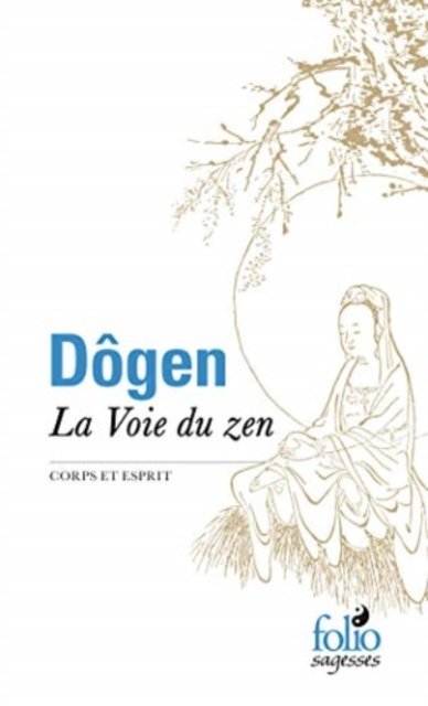 Cover for Dogen · La voie du zen d'apres le Shobogenzo: Corps et esprit (Paperback Bog) (2016)