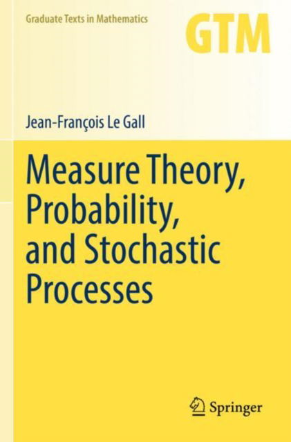 Cover for Jean-Francois Le Gall · Measure Theory, Probability, and Stochastic Processes - Graduate Texts in Mathematics (Paperback Book) [2022 edition] (2023)