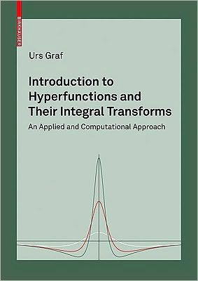 Introduction to Hyperfunctions and Their Integral Transforms: An Applied and Computational Approach - Urs Graf - Livros - Birkhauser Verlag AG - 9783034604079 - 12 de março de 2010