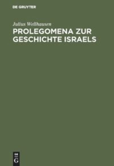 Prolegomena zur Geschichte Israels - Julius Wellhausen - Books - de Gruyter - 9783111150079 - 1905