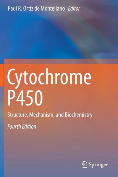 Cytochrome P450: Structure, Mechanism, and Biochemistry - Paul R Ortiz De Montellano - Books - Springer International Publishing AG - 9783319121079 - March 27, 2015