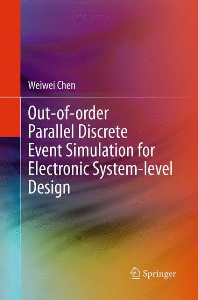 Out-of-order Parallel Discrete Event Simulation for Electronic System-level Design - Weiwei Chen - Books - Springer International Publishing AG - 9783319361079 - September 17, 2016