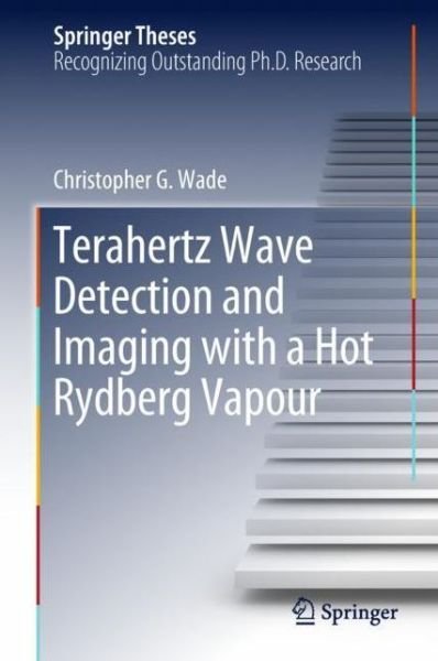Cover for Wade · Terahertz Wave Detection and Imaging with a Hot Rydberg Vapour (Bog) [1st ed. 2018 edition] (2018)