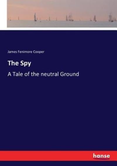 The Spy - James Fenimore Cooper - Livres - Hansebooks - 9783337082079 - 14 juin 2017