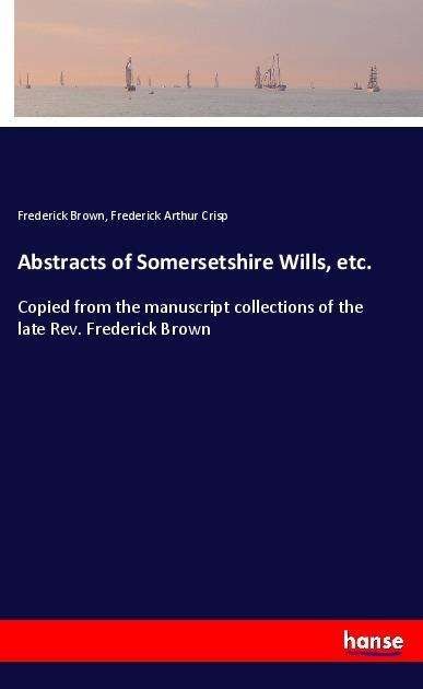 Cover for Brown · Abstracts of Somersetshire Wills, (Book)