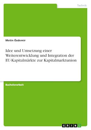 Cover for Metin OEzdemir · Idee und Umsetzung einer Weiterentwicklung und Integration der EU-Kapitalmarkte zur Kapitalmarktunion (Paperback Book) (2021)