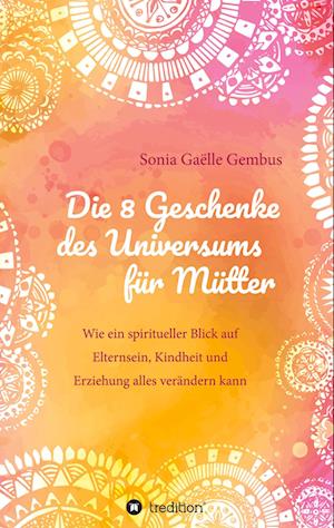 Cover for Sonia Gaelle Gembus · Die 8 Geschenke des Universums fur Mutter (Paperback Book) (2021)