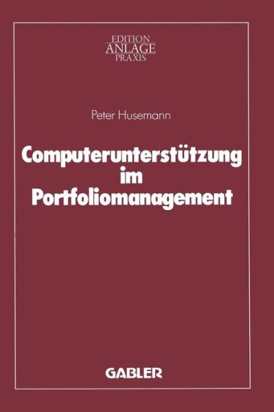 Cover for Peter Husemann · Computerunterstutzung Im Portfoliomanagement - Edition Anlagepraxis (Paperback Book) [Softcover Reprint of the Original 1st 1988 edition] (1988)