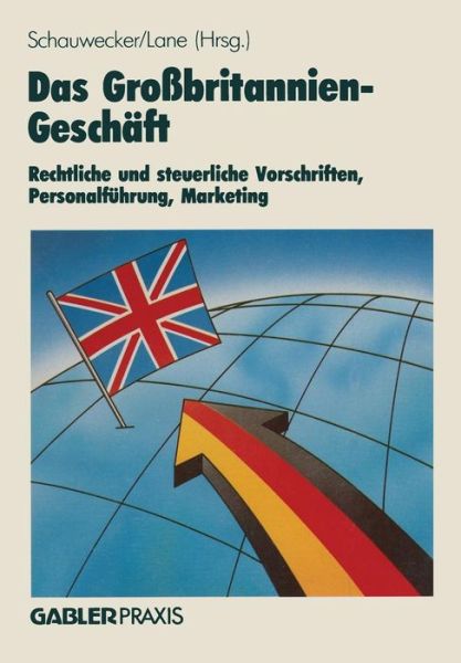 Cover for Hans-peter Schauwecker · Das Grossbritannien-Geschaft: Rechtliche Und Steuerliche Vorschriften Personalfuhrung - Marketing (Paperback Book) [Softcover Reprint of the Original 1st 1987 edition] (1987)