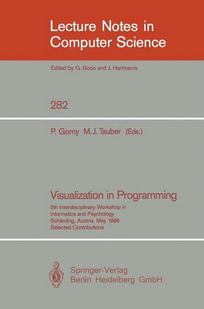 Visualization in Programming: 5th Interdisciplinary Workshop in Informatics and Psychology Scharding, Austria, May 20-23, 1986 - Lecture Notes in Computer Science - Peter Gorny - Books - Springer-Verlag Berlin and Heidelberg Gm - 9783540185079 - October 21, 1987