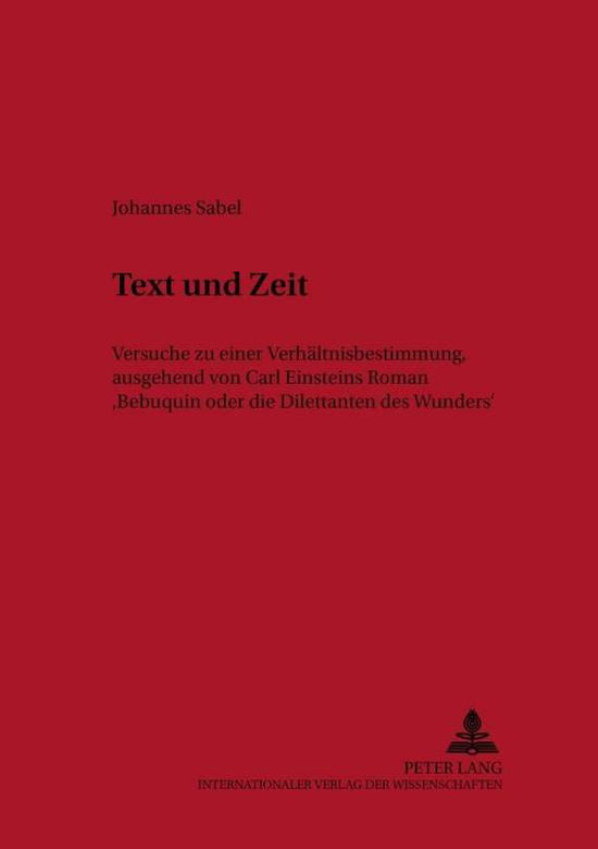 Cover for Sabel Johannes Sabel · Text und Zeit: Versuche zu einer Verhaeltnisbestimmung, ausgehend von Carl Einsteins Roman «Bebuquin oder die Dilettanten des Wunders» (Pocketbok) (2002)