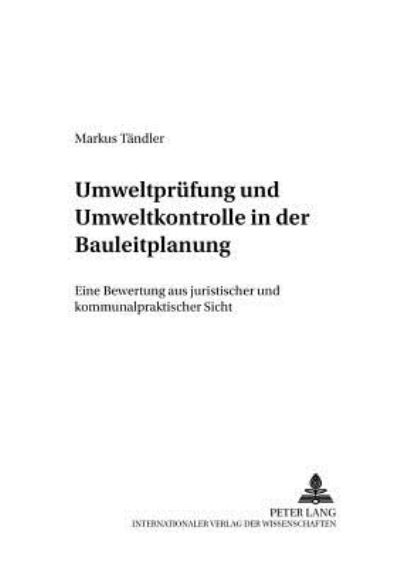 Cover for Tandler Markus Tandler · Umweltpruefung und Umweltkontrolle in der Bauleitplanung: Eine Bewertung aus juristischer und kommunalpolitischer Sicht (Paperback Book) (2006)
