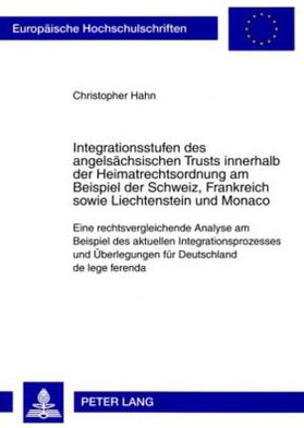Cover for Christopher Hahn · Integrationsstufen Des Angelsaechsischen Trusts Innerhalb Der Heimatrechtsordnung Am Beispiel Der Schweiz, Frankreich Sowie Liechtenstein Und Monaco: Eine Rechtsvergleichende Analyse Am Beispiel Des Aktuellen Integrationsprozesses Und Ueberlegungen Fuer D (Paperback Book) [German edition] (2009)