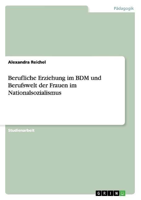 Cover for Reichel · Berufliche Erziehung im BDM und (Book) [German edition] (2008)