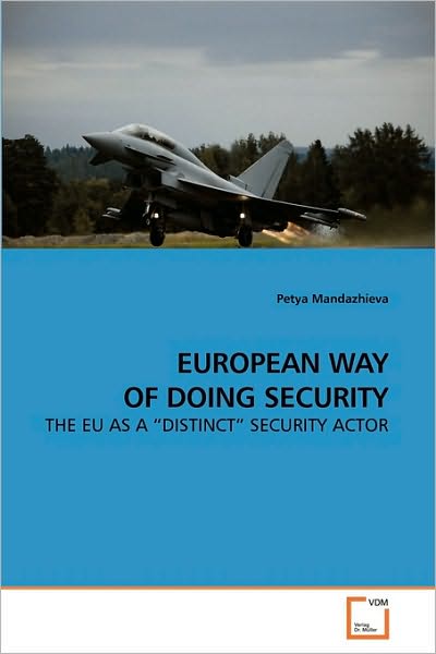 Cover for Petya Mandazhieva · European Way of Doing Security: the Eu As a ?distinct? Security Actor (Paperback Book) (2009)