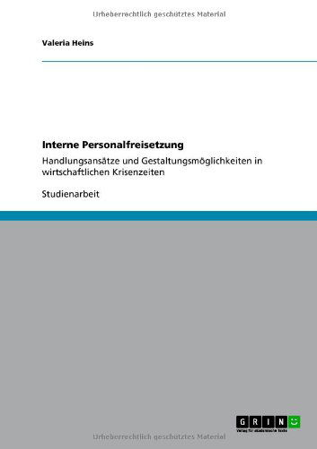 Cover for Valeria Heins · Interne Personalfreisetzung: Handlungsansatze und Gestaltungsmoeglichkeiten in wirtschaftlichen Krisenzeiten (Paperback Book) [German edition] (2011)