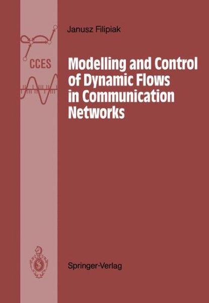 Cover for Janusz Filipiak · Modelling and Control of Dynamic Flows in Communication Networks - Communications and Control Engineering (Paperback Book) [Softcover reprint of the original 1st ed. 1988 edition] (2011)