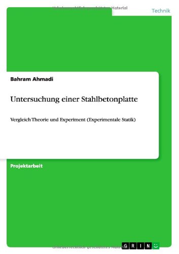 Untersuchung einer Stahlbetonplatte: Vergleich Theorie und Experiment (Experimentale Statik) - Bahram Ahmadi - Books - Grin Verlag - 9783656367079 - February 18, 2013