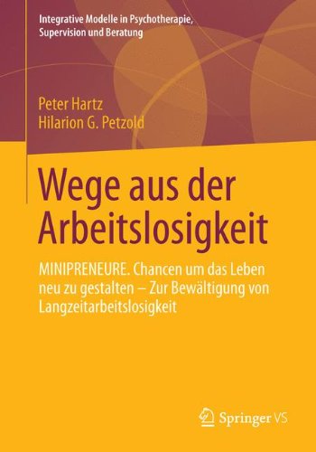 Cover for Peter Hartz · Wege Aus Der Arbeitslosigkeit: Minipreneure. Chancen Um Das Leben Neu Zu Gestalten - Zur Bewaltigung Von Langzeitarbeitslosigkeit - Integrative Modelle in Psychotherapie, Supervision Und Berat (Paperback Book) [2014 edition] (2013)