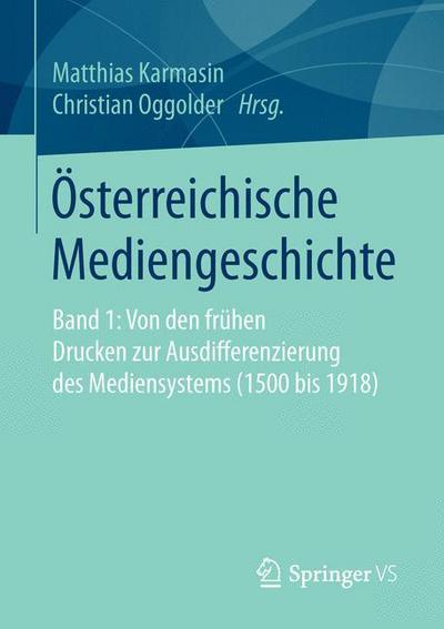 Cover for OEsterreichische Mediengeschichte: Band 1: Von Den Fruhen Drucken Zur Ausdifferenzierung Des Mediensystems (1500 Bis 1918) (Paperback Book) [1. Aufl. 2016 edition] (2016)