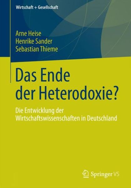 Cover for Arne Heise · Das Ende Der Heterodoxie?: Die Entwicklung Der Wirtschaftswissenschaften in Deutschland - Wirtschaft + Gesellschaft (Paperback Book) [1. Aufl. 2017 edition] (2016)