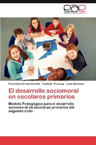 Cover for José Sánchez · El Desarrollo Sociomoral en Escolares Primarios: Modelo Pedagógico Para El Desarrollo Sociomoral De Escolares Primarios Del Segundo Ciclo (Taschenbuch) [Spanish edition] (2012)