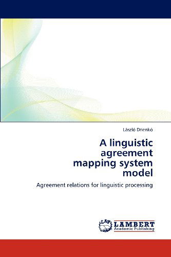 Cover for László Drienkó · A Linguistic  Agreement  Mapping System  Model: Agreement Relations for Linguistic Processing (Paperback Book) (2012)