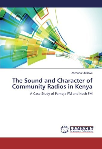 Cover for Zacharia Chiliswa · The Sound and Character of Community Radios in Kenya: a Case Study of Pamoja Fm and Koch Fm (Paperback Book) (2013)
