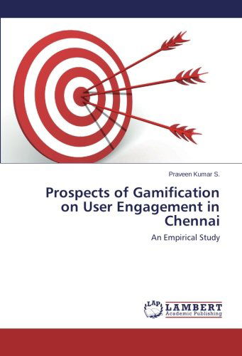 Cover for Praveen Kumar S. · Prospects of Gamification on User Engagement in Chennai: an Empirical Study (Paperback Book) (2014)