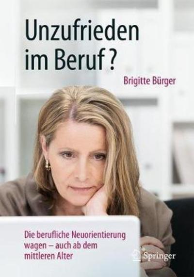 Cover for Brigitte Burger · Unzufrieden im Beruf?: Die berufliche Neuorientierung wagen - auch ab dem mittleren Alter (Paperback Book) (2018)
