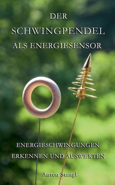 Cover for Anton Stangl · Der Schwingpendel als Energiesensor: Energieschwingungen erkennen und auswerten (Paperback Book) [German edition] (2013)
