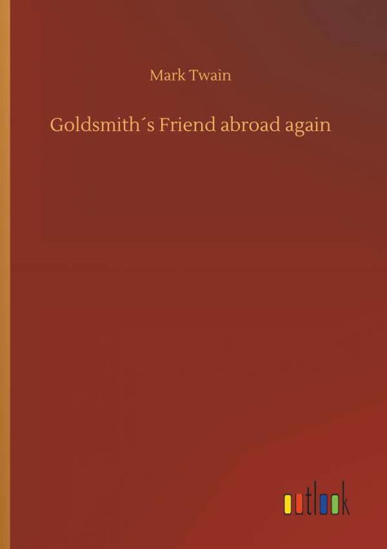Goldsmith s Friend abroad again - Twain - Books -  - 9783732638079 - April 4, 2018