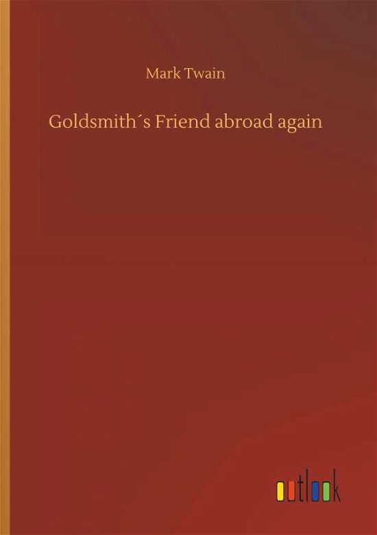 Goldsmith s Friend abroad again - Twain - Bøger -  - 9783732638079 - 4. april 2018