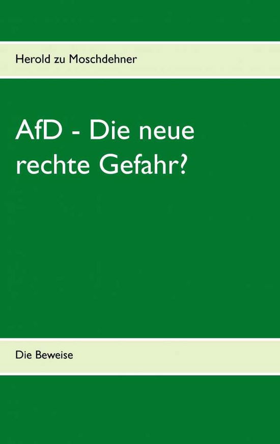 AfD - Die neue rechte Gefahr?: Die Beweise - Herold Zu Moschdehner - Bücher - Books on Demand - 9783735723079 - 2. Mai 2014