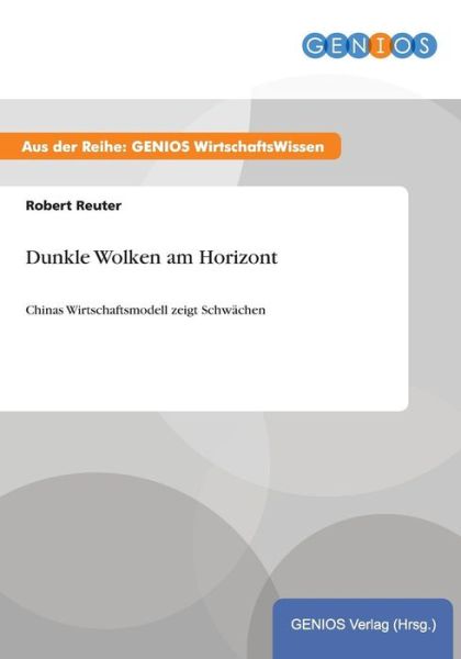 Cover for Robert Reuter · Dunkle Wolken am Horizont: Chinas Wirtschaftsmodell zeigt Schwachen (Paperback Book) (2015)