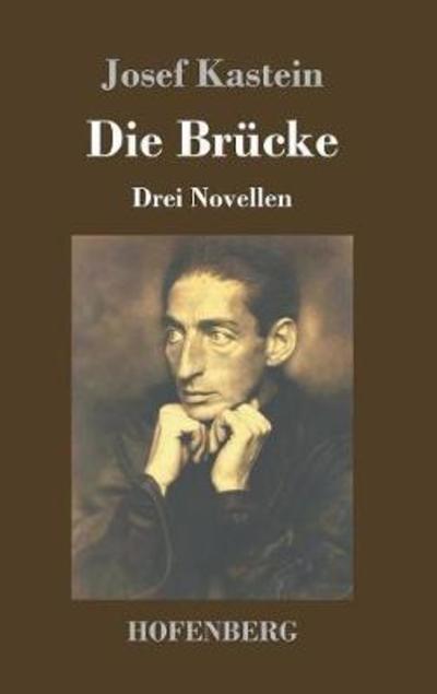 Cover for Josef Kastein · Die Brucke: Drei Novellen (Hardcover Book) (2018)