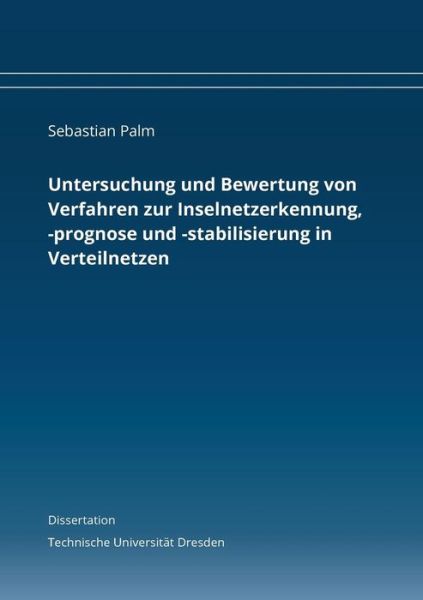 Cover for Sebastian Palm · Untersuchung und Bewertung von Verfahren zur Inselnetzerkennung, -prognose und -stabilisierung in Verteilnetzen: Dissertation (Paperback Book) (2019)